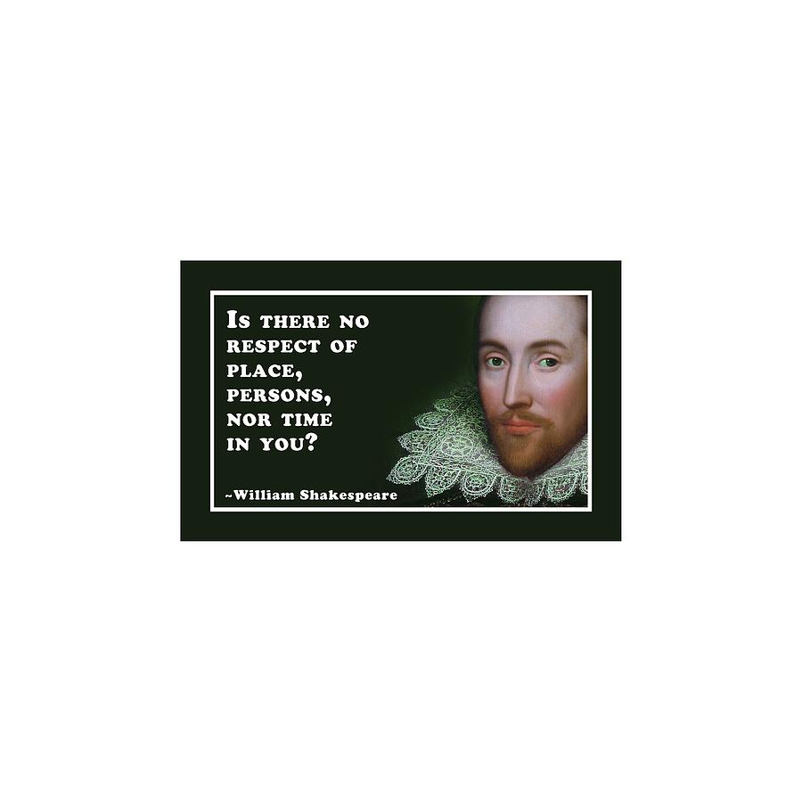 Is Digital Art - Is there no respect of place #shakespeare #shakespearequote #9 by TintoDesigns