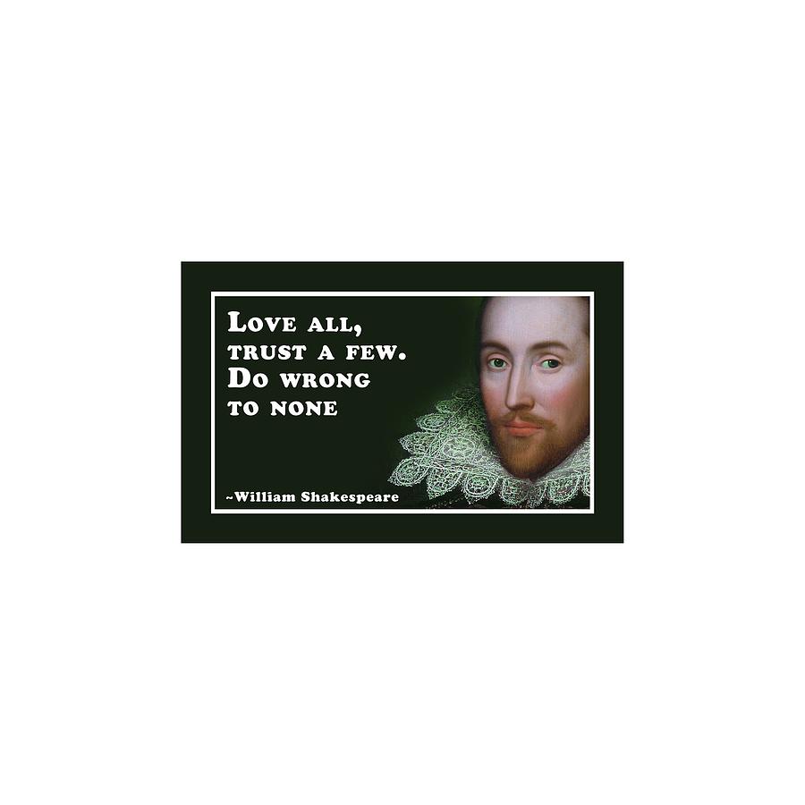 Love Digital Art - Love all, trust a few. Do wrong to none  #shakespeare #shakespearequote #9 by TintoDesigns
