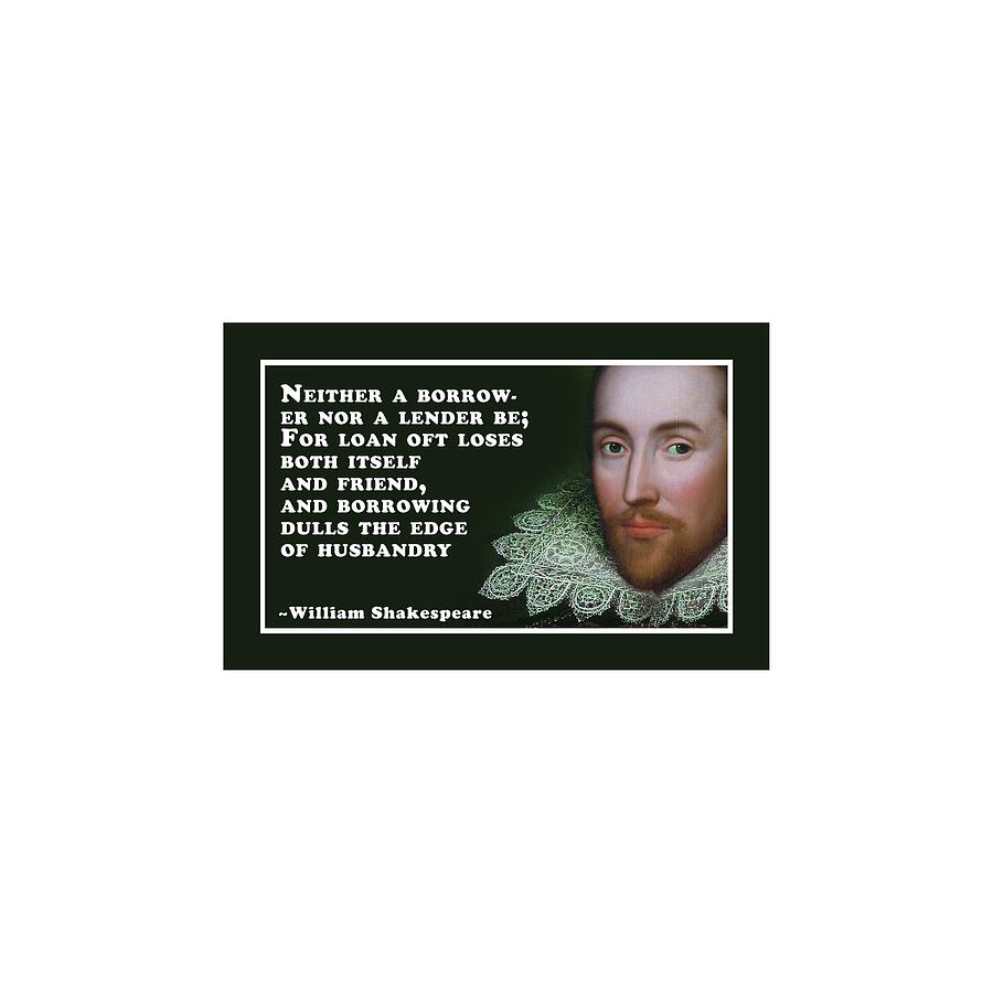 neither-a-borrower-nor-a-lender-be-shakespeare-shakespearequote