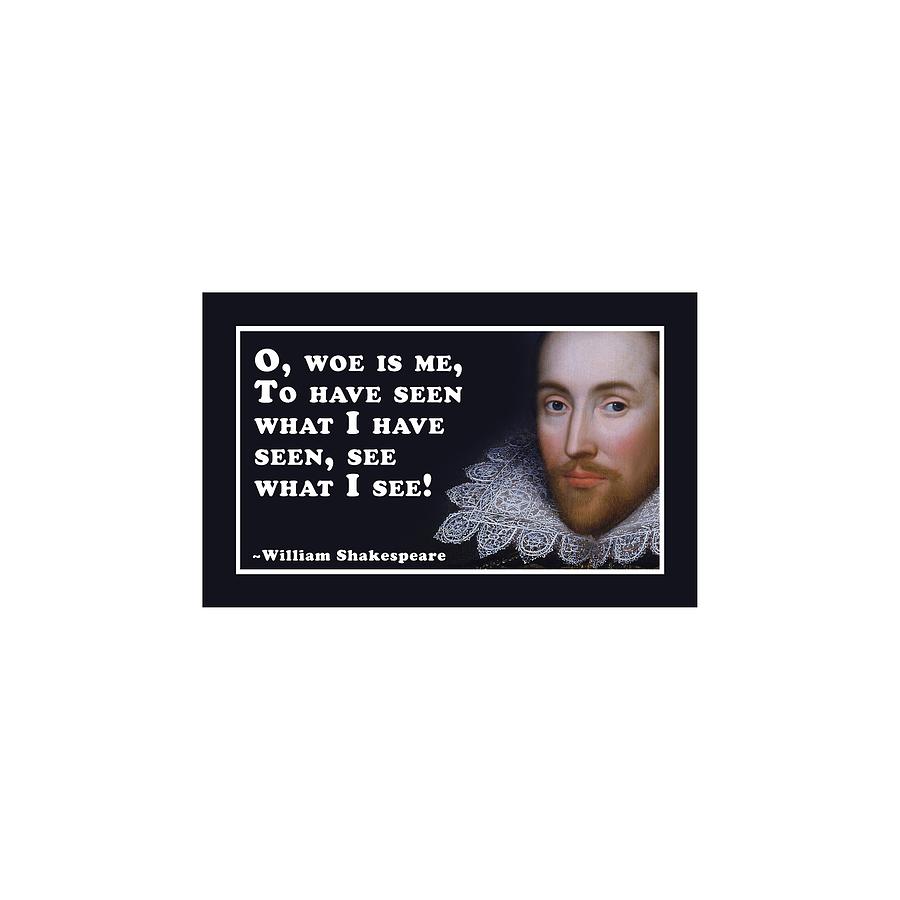 O Digital Art - O, woe is me #shakespeare #shakespearequote #9 by TintoDesigns