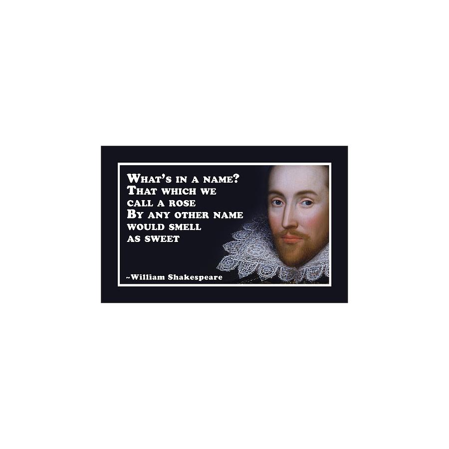 Whats in a name? #shakespeare #shakespearequote #9 Digital Art by TintoDesigns