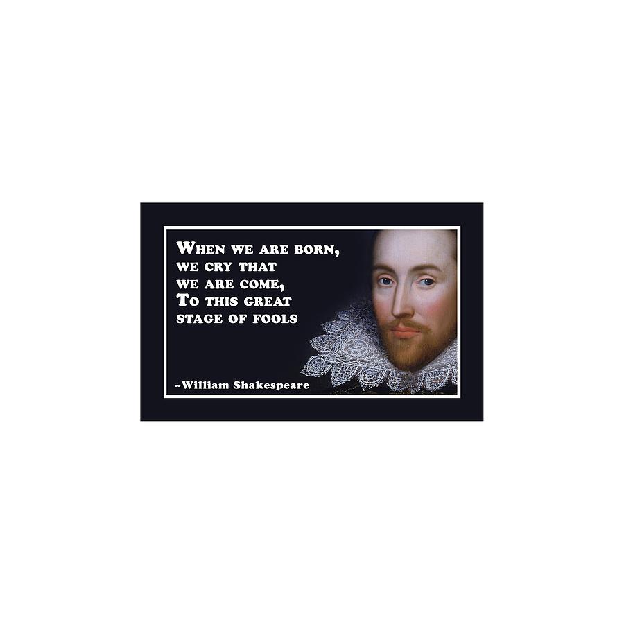 When we are born #shakespeare #shakespearequote #9 Digital Art by TintoDesigns