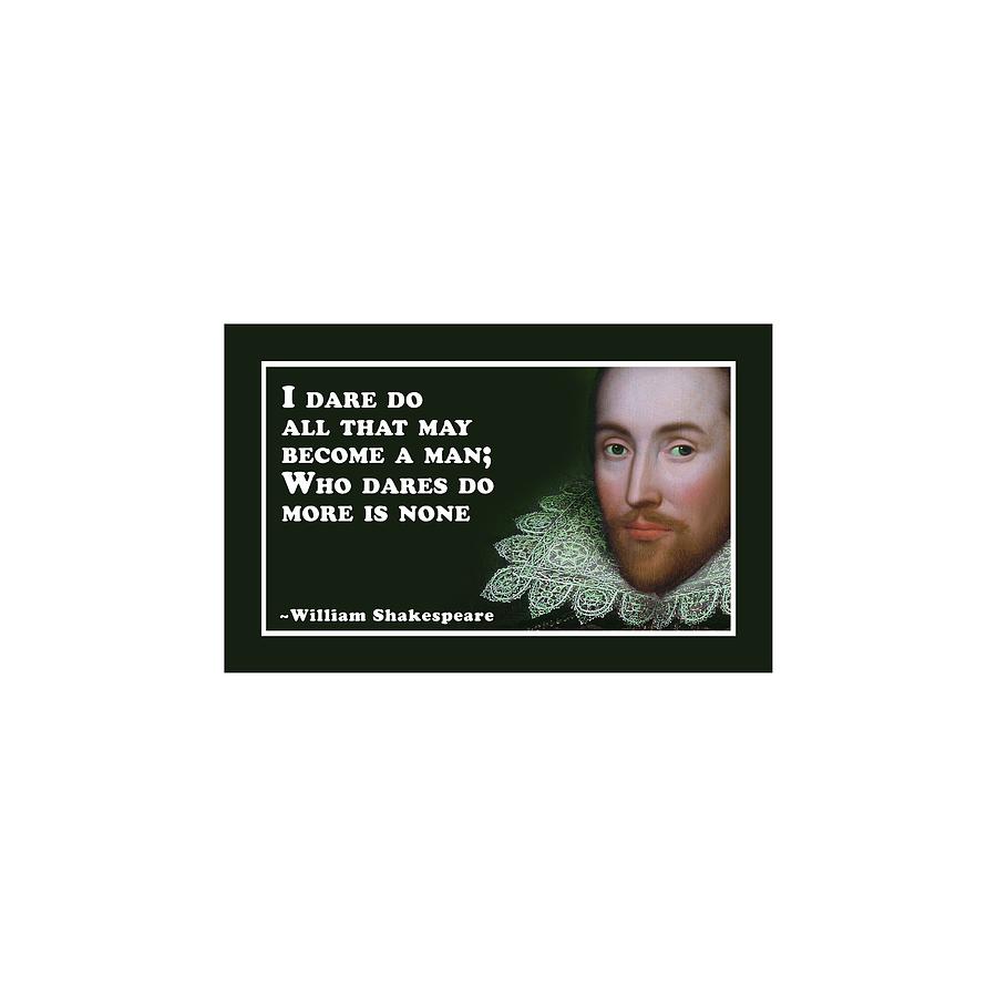 Digital Digital Art -  Who dares do more is none #shakespeare #shakespearequote #9 by TintoDesigns