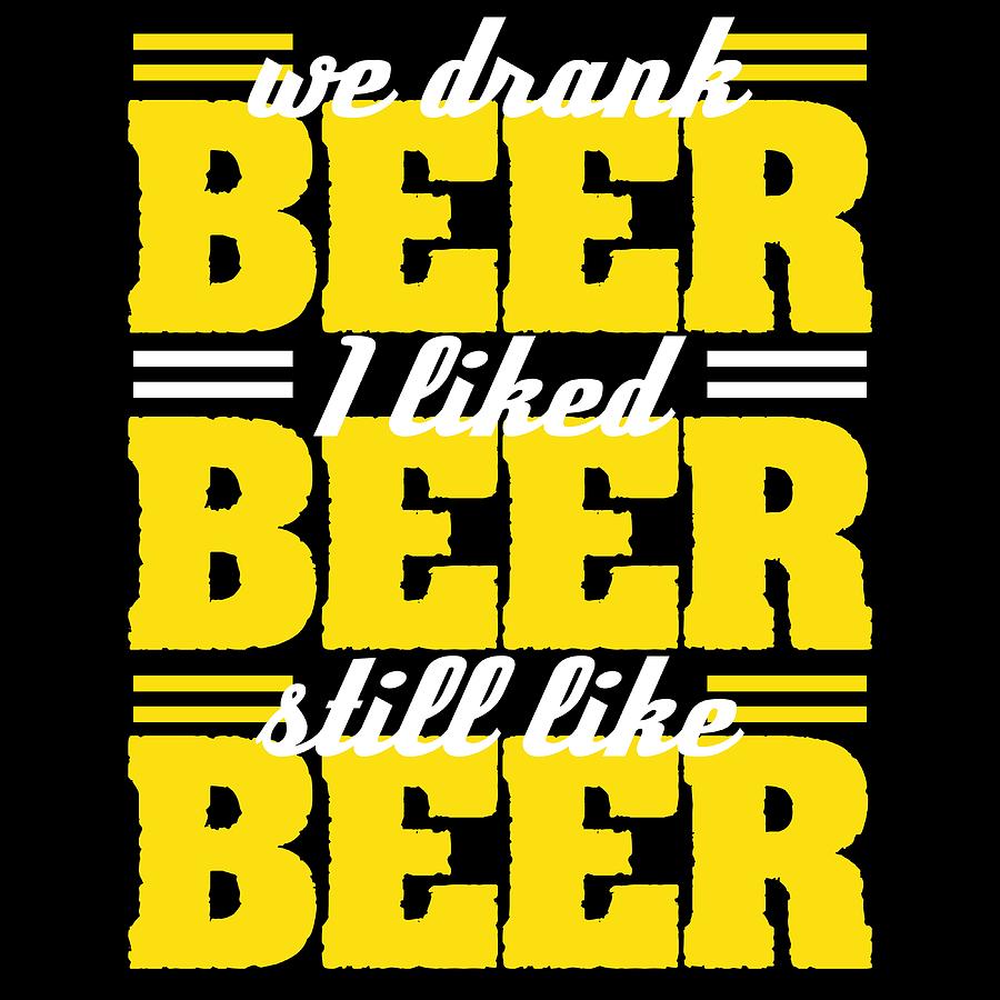 A Beer Tee For Alcoholic We Drank Beer I Liked Beer Still Like Beer ...