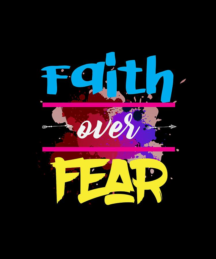 Download A Great Gift For Everyone Who Have Faith In God Strong Fearless Person Who Believe Faith Over Fear Mixed Media By Roland Andres