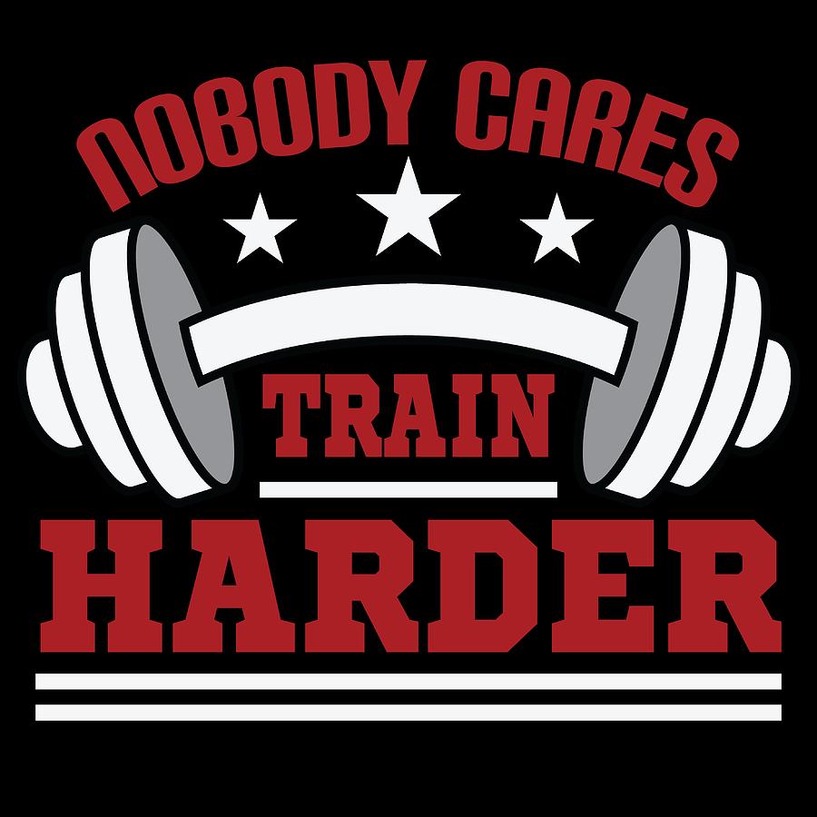 nobody cares train harder shirt