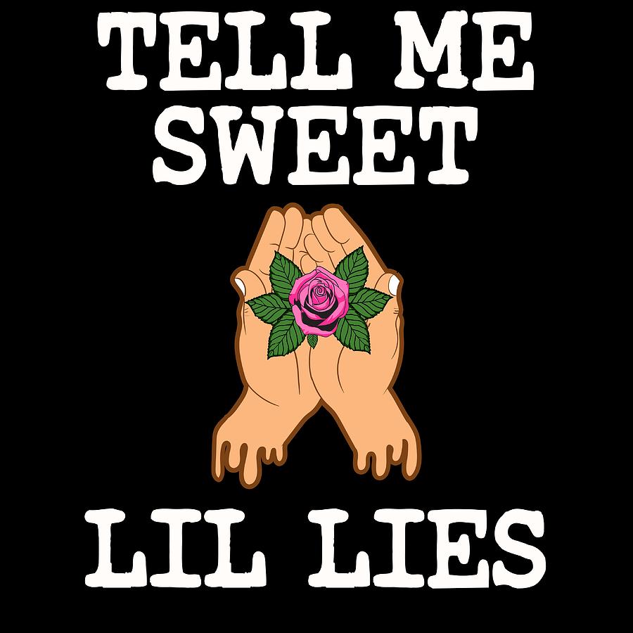 A Nice Simple Lies Tee For Liars Saying Tell Me Sweet Lil Lies Tshirt ...