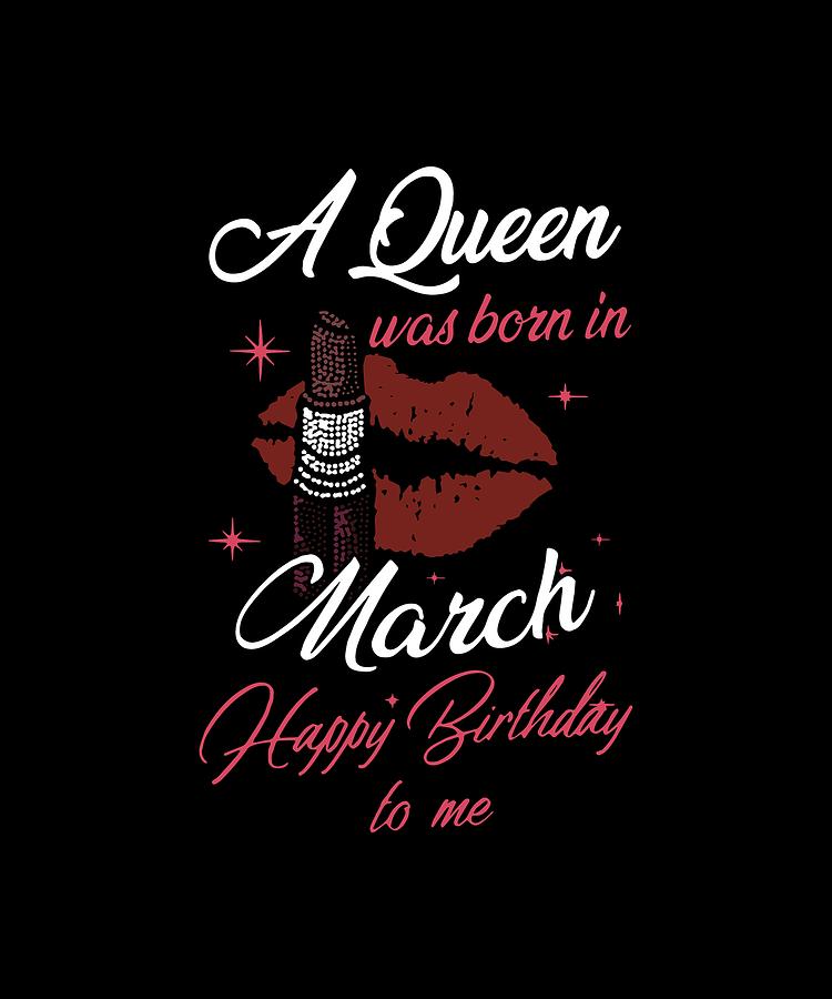 A Queen Was Born In March Happy Birthday To Me Sister Digital Art By Caleb Shang