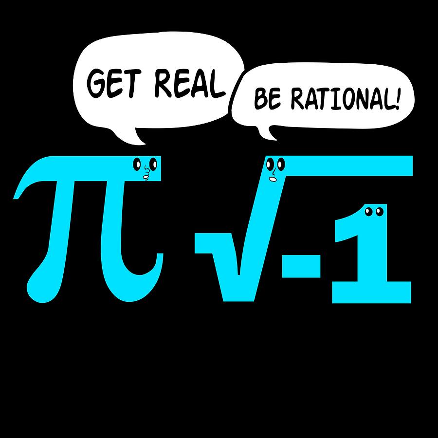 A Real Tee For Mathematical You Saying Get Real Be Rational Tshirt Design Mathematics Learn