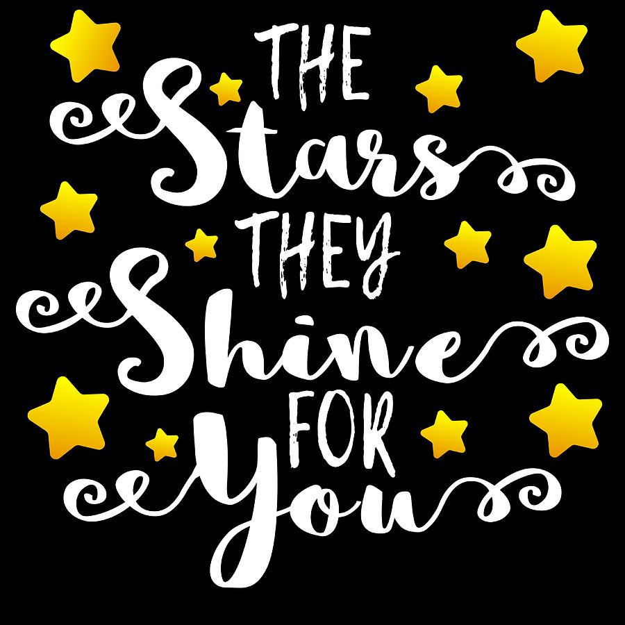 A Shining Tee For A Wonderful You Saying The Stars They Shine For You ...