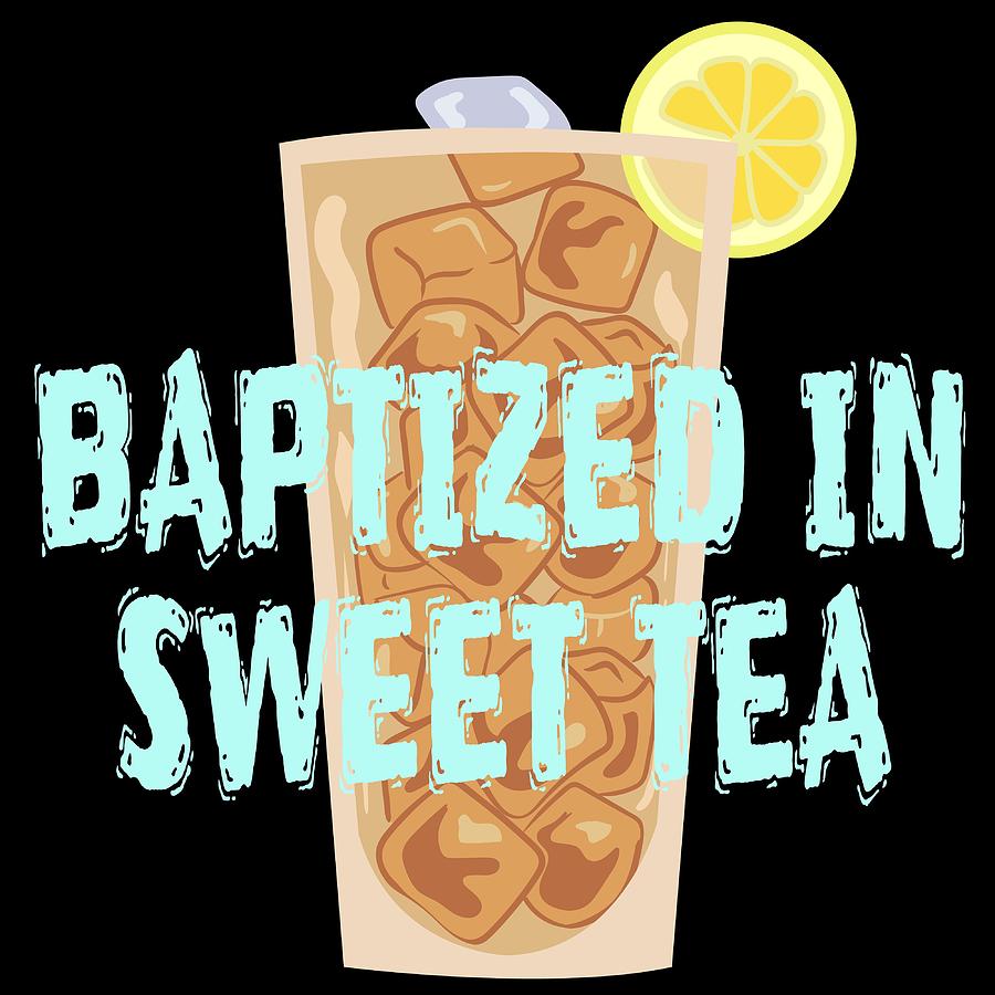 baptized in sweet tea shirt
