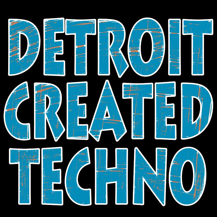 A Techno Tee For Music Lovers Saying Detroit Created Techno Tshirt Design Motown Build Clubbing Mixed Media By Roland Andres