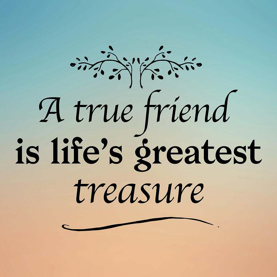 A True Friend Is Lifes Greatest Treasure Digital Art by Johanna Hurmerinta