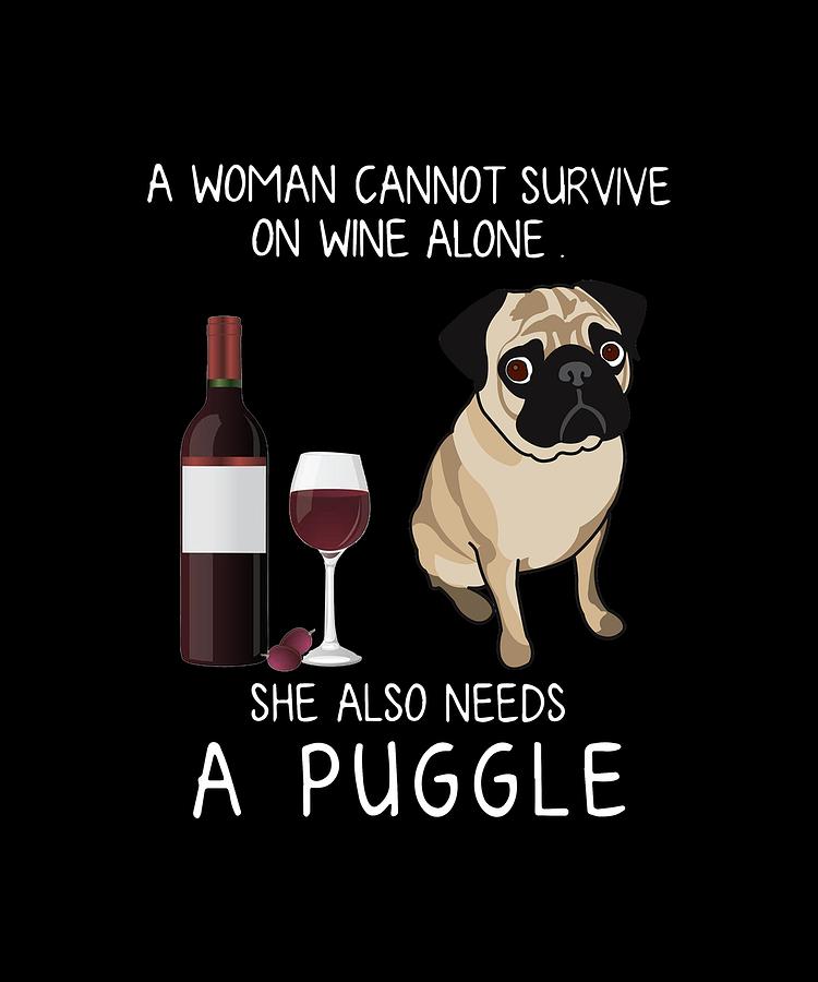 Wine Digital Art - A Woman Can Not Survive On Wine Alone She Also Needs A Puggle Wine by Jake Saville-Kent