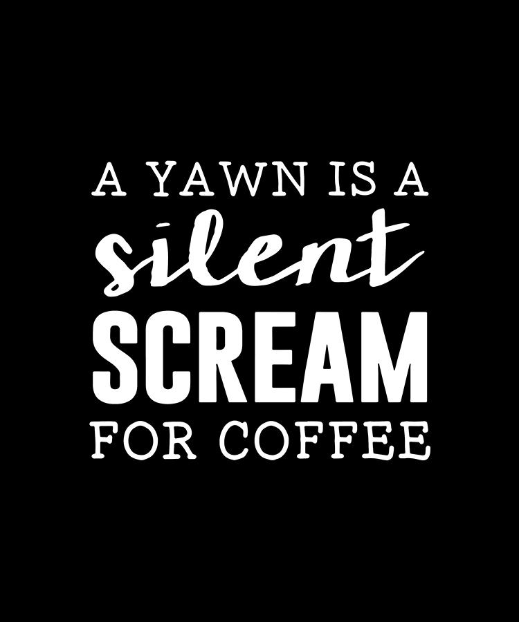 A Yawn Is A Silent Scream For Coffee Fridge Magnet Funny Joke