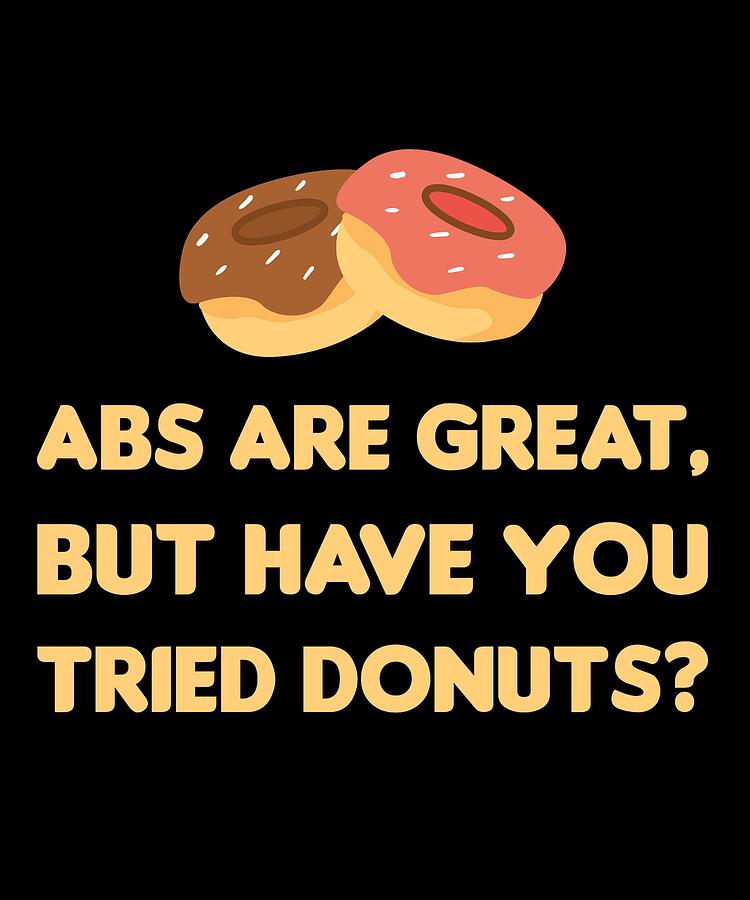 Abs Are Great But Have You Tried Donuts 2 Digital Art By Kaylin Watchorn 