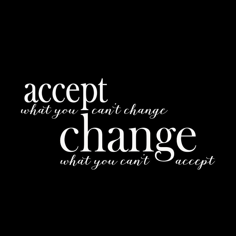 Inspirational Digital Art - Accept What You Cant Change, Change What You Cant Accept by Laura Ostrowski