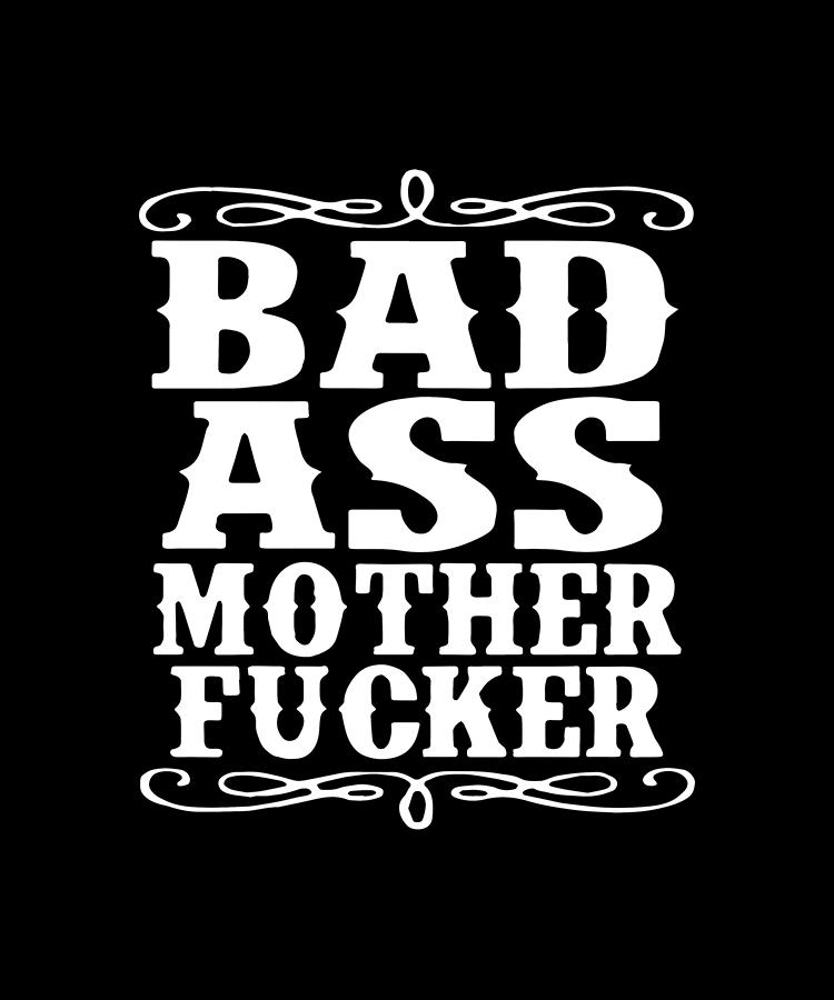 Adult Bad Ass Mother Fcker Badass Swag Dope Hip Funny Humor Parody Badass Digital Art By Jack