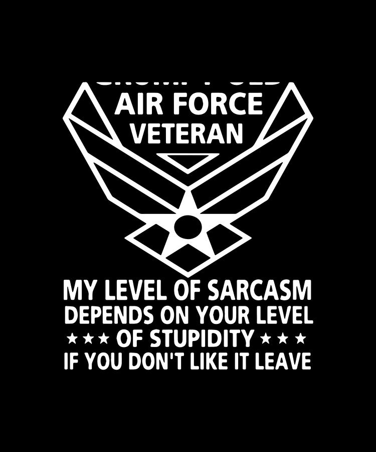 Download Air Force Veteran My Level Of Sarcasm Depends On Your ...