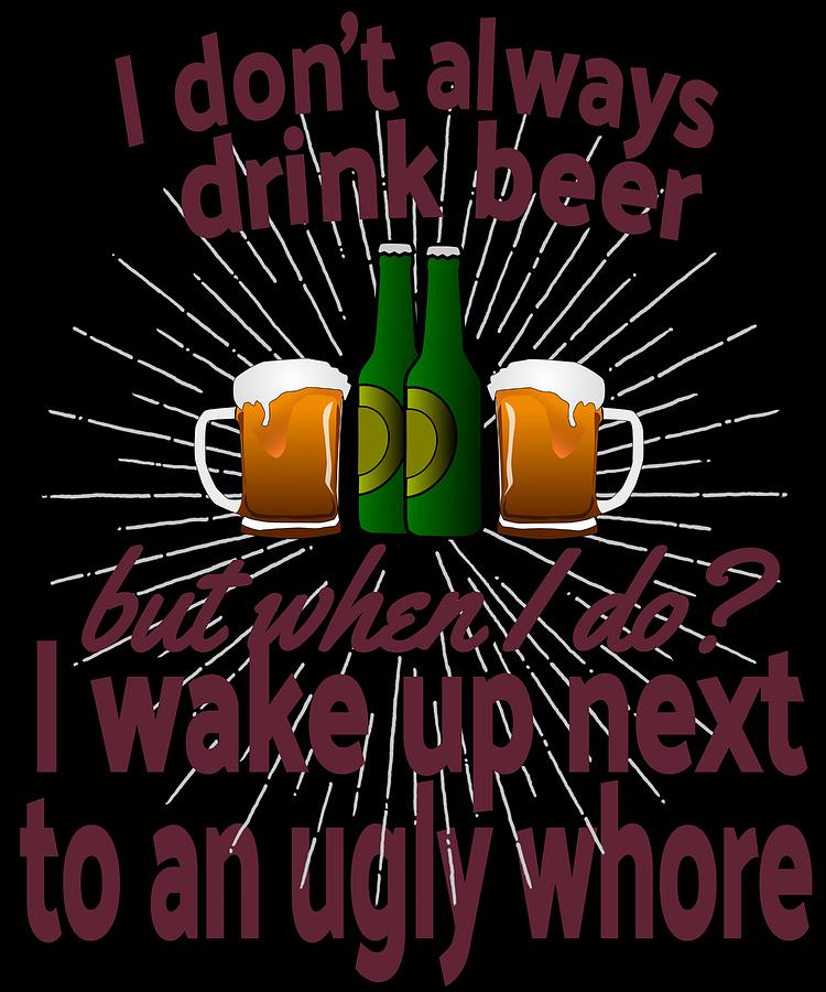 Alcohol Beer Funny Quote Drunk Af Awesome Drunk Shut Up Liver Youre