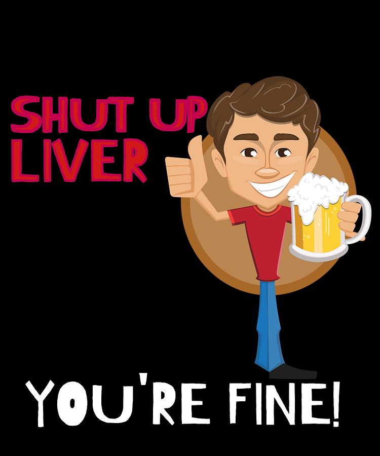 Alcohol Funny Quote Drunk Af Awesome Drunk Shut Up Liver Youre Fine