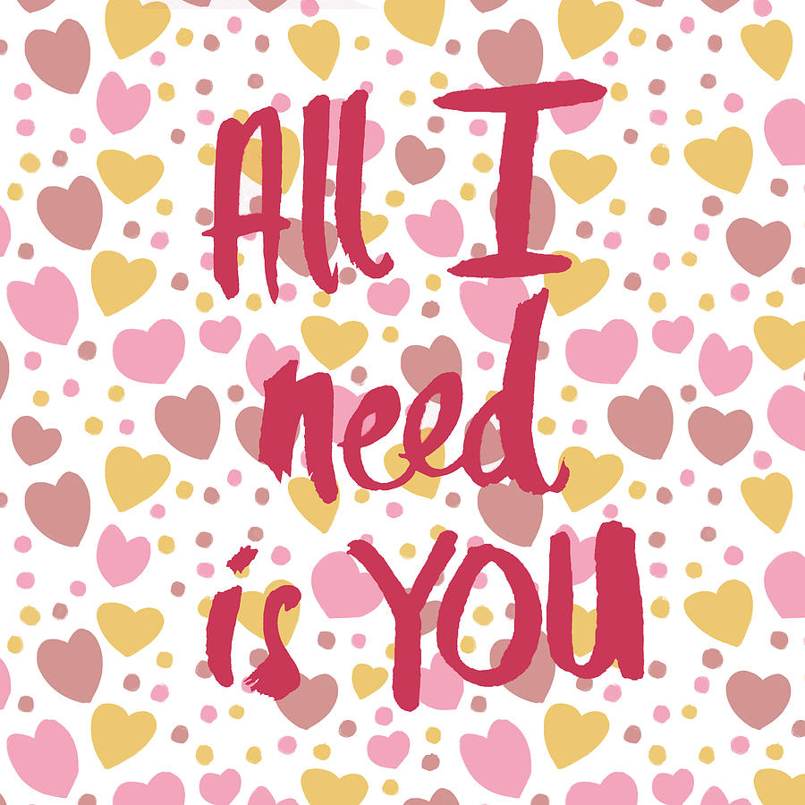 All Digital Art - All I Need Is You by Sd Graphics Studio