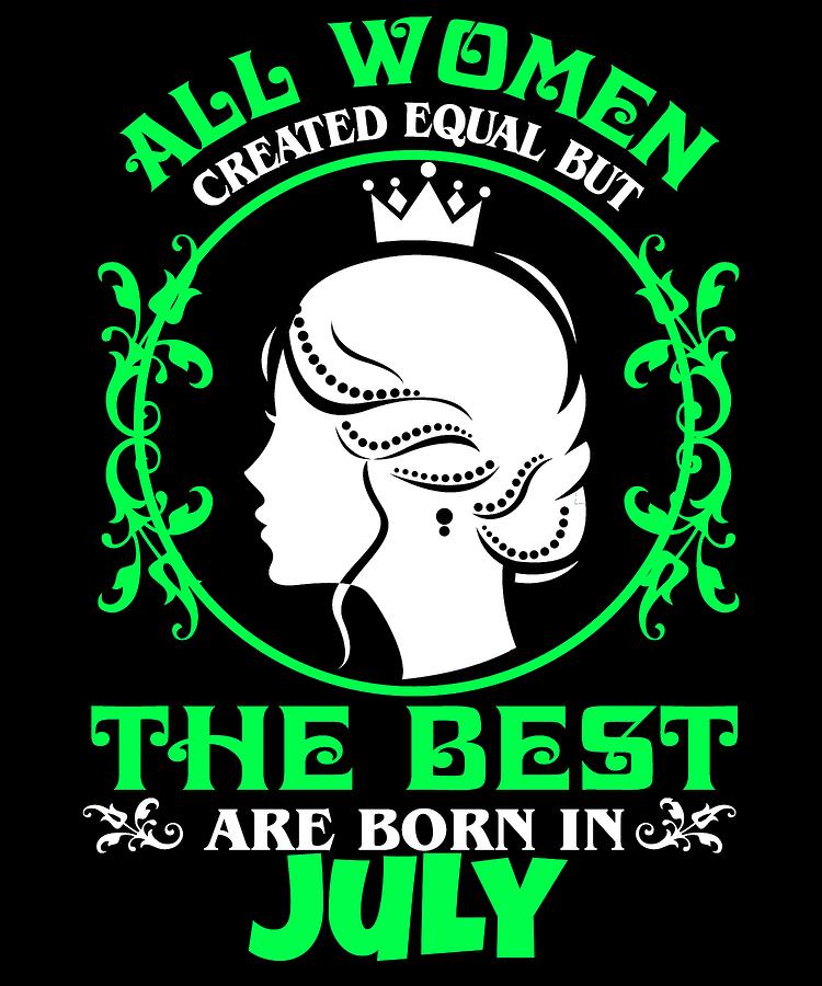 Birthday Digital Art - All Women created Equal But The best Are Born In July 3 by Lin Watchorn