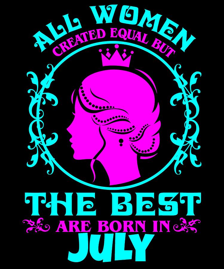 Birthday Digital Art - All Women created Equal But The best Are Born In July 5 by Lin Watchorn