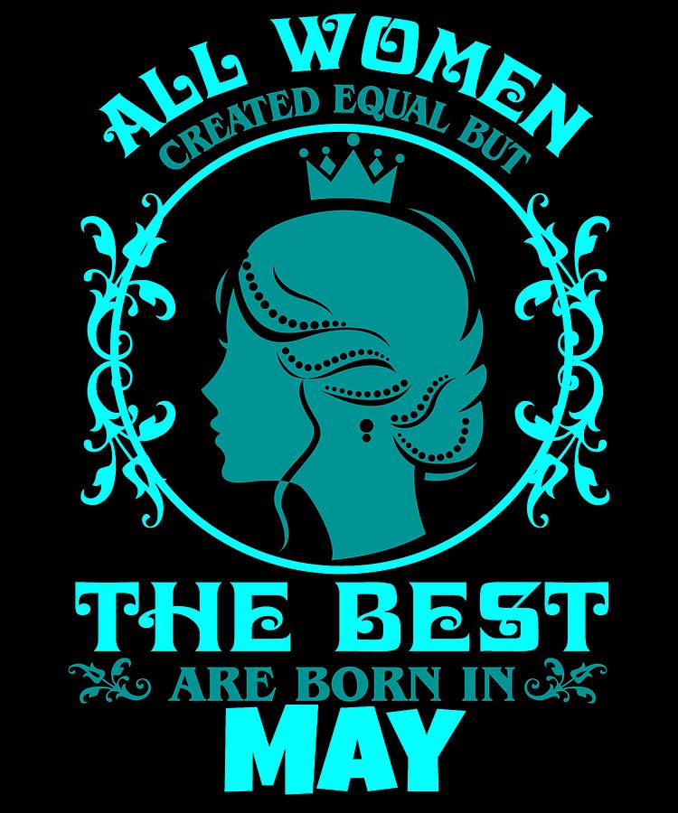 All Women Created Equal But The Best Are Born In May 2 Digital Art By Kaylin Watchorn