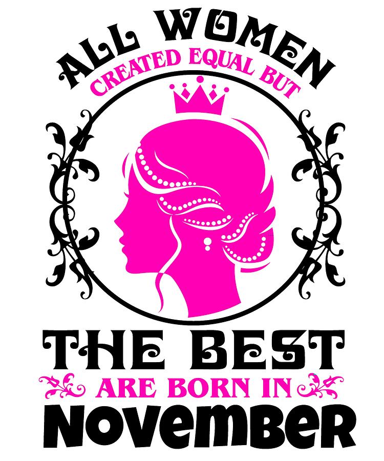 All Women Created Equal But The Best Are Born In November 2 Digital Art By Kaylin Watchorn