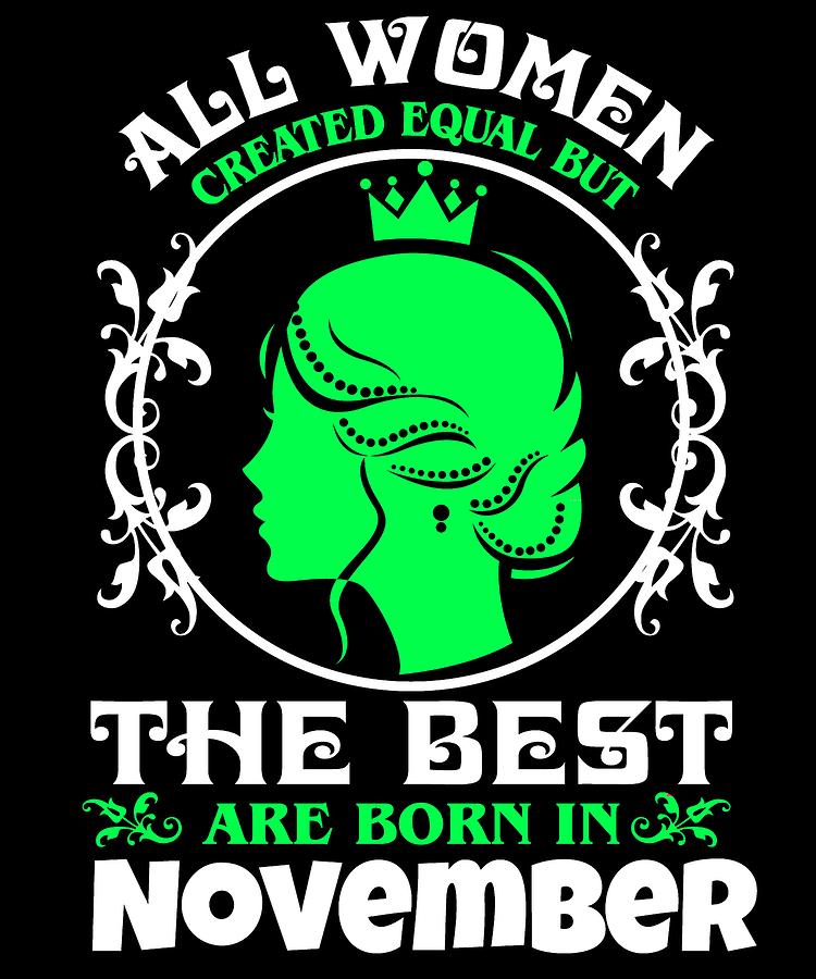 Birthday Digital Art - All Women created Equal But The best Are Born In November 3 by Lin Watchorn