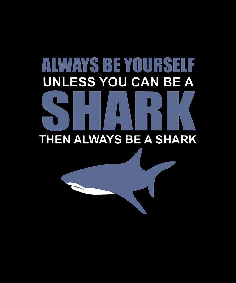 Always Be Yourself Unless You Can Be A Shark Then Always Be A Shark™ Wooden  Sign - JennyGems