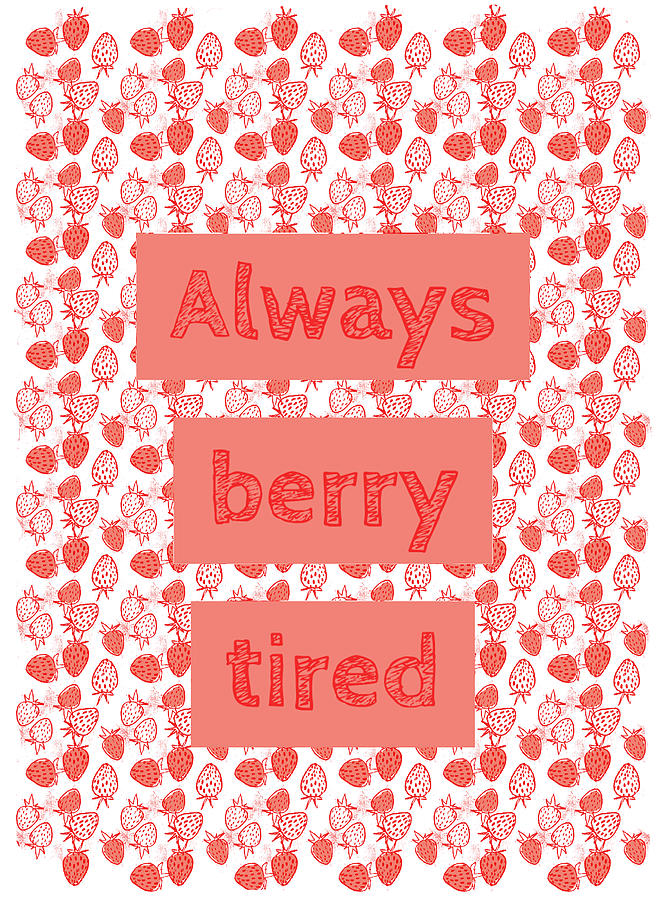 Always Berry Tired Pun by Uwaki Art Always Berry Tired Pun by Uwaki Art