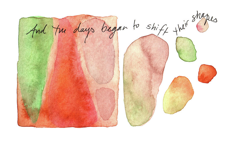 And the days begain to shift their shapes. Painting by Anna Elkins
