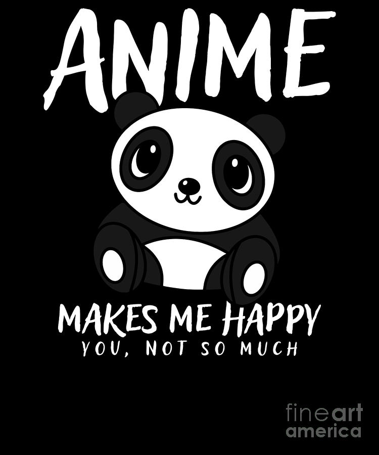 Anime Makes Me Happy You Not So Much Anime Lover Digital Art by The