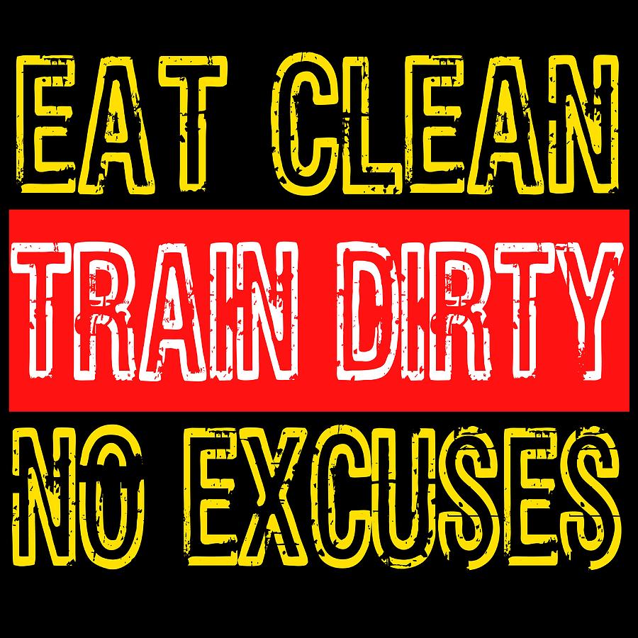 Are You A Gym Goer Gym Freak Loves To Build Muscles Eat Clean Train Dirty No Excusestshirt Mixed Media By Roland Andres