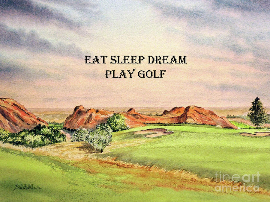 Arrowhead Golf Course Hole 3 Eat Sleep Dream Play Golf Painting by Bill Holkham