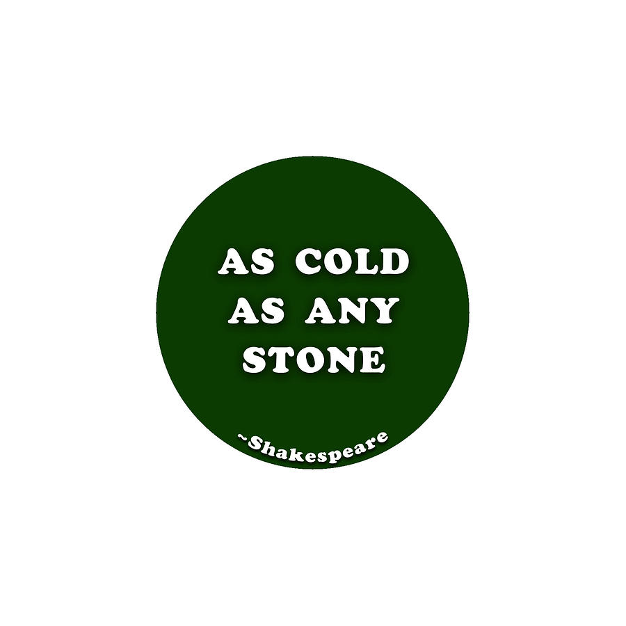 As cold as any stone #shakespeare #shakespearequote Digital Art by TintoDesigns