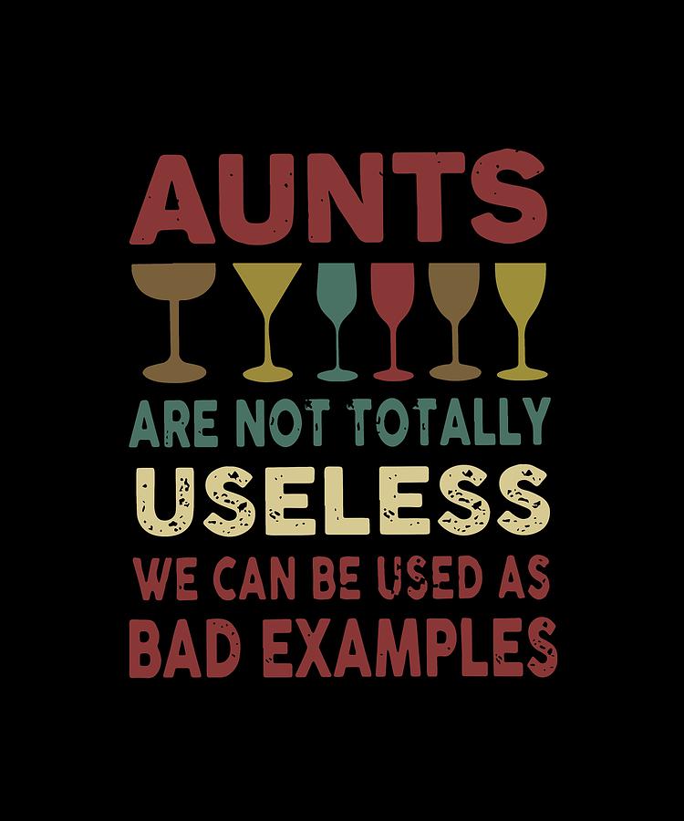 Wine Digital Art - Aunts Are Not Totally Useless We Can Be Used As Bad Examples Wine by Matthew Kohler