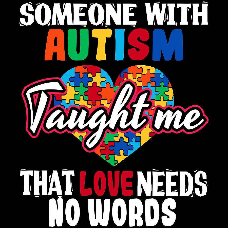 Someone With Autism Has Taught me Love Need No Words Autism Awareness Shirt Autism Support Shirt Awareness Autism Month Autism Shirt