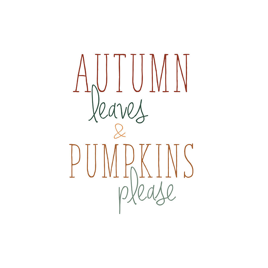 Typography Mixed Media - Autmn Leaves And Pumpkins Please by Kimberly Glover