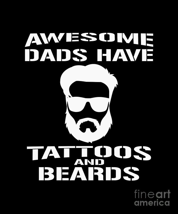 Awesome Dads Have Tattoos And Beards Digital Art by Andrea Robertson ...