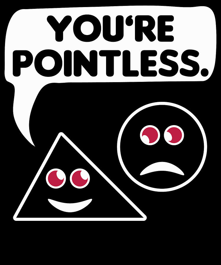 Awesome Trendy Tshirt Designs Youre pointless Mixed Media by Roland ...