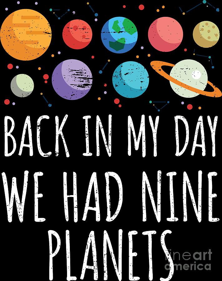 Back In My Day We Had Nine Planets Astronomy Digital Art by Mister Tee