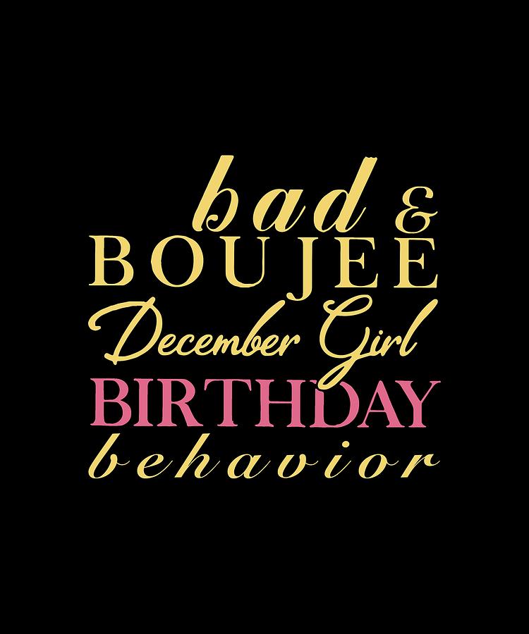 Bad And Boujee Devember Girl Birthday Behavior Gift For You Happy Funny Bithday by Benjamin Brodie