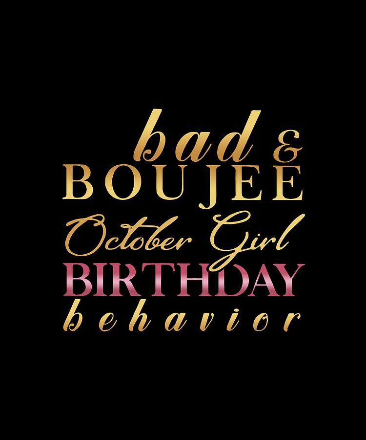 Bad And Boujee October Girl Birthday Behavior Birthday Digital Art by Benjamin Brodie - Pixels