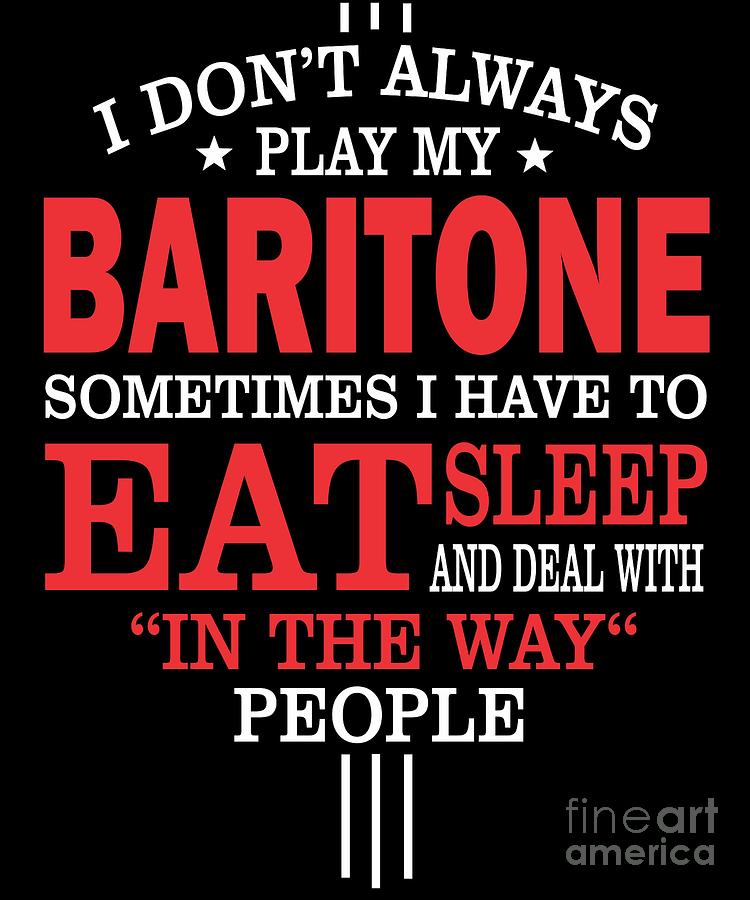 Baritone Players Funny Statement Gift Digital Art by Dusan Vrdelja Baritone Players Funny Statement Gift Digital Art by Dusan Vrdelja