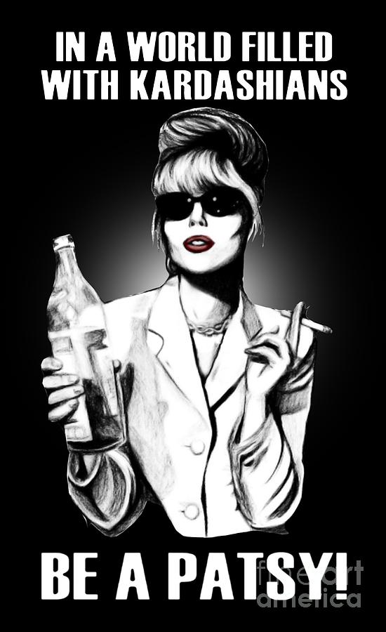 in a world full of kardashians be a patsy