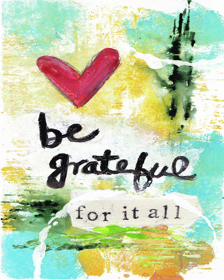 Be Grateful For It All by Kathleen Tennant