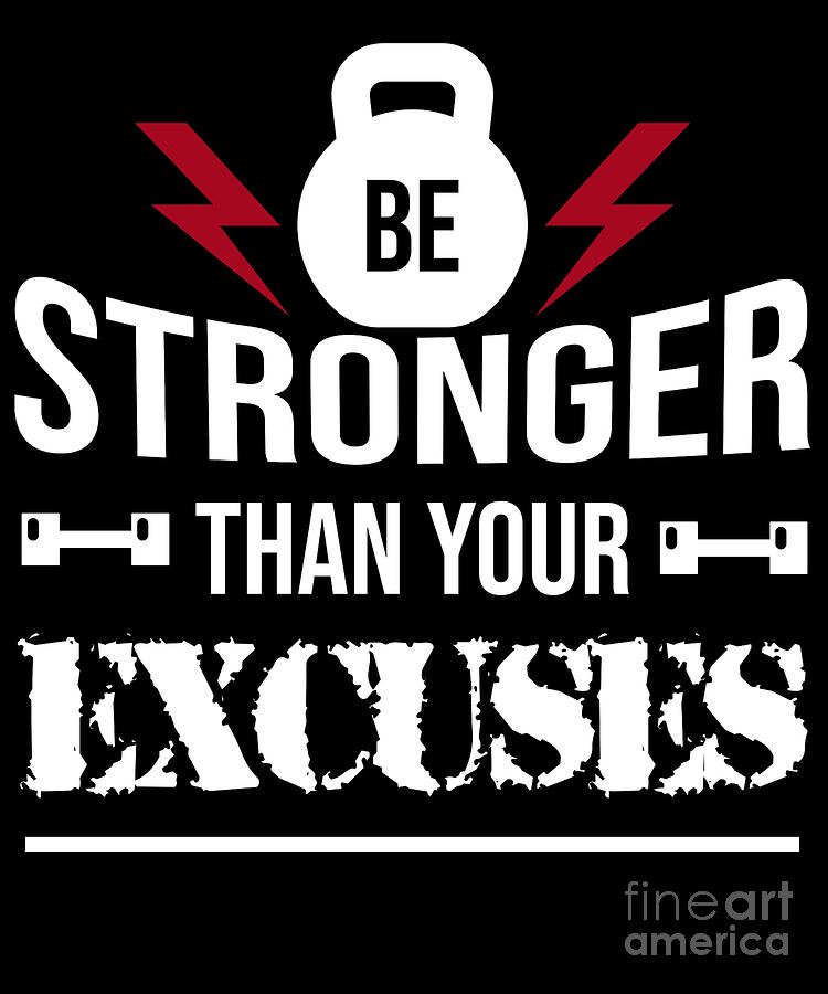 Be Stronger Than Your Excuses Fitness Gym Workout